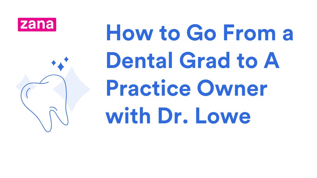 How to Go From a Dental Grad to A Practice Owner with Dr. Lowe