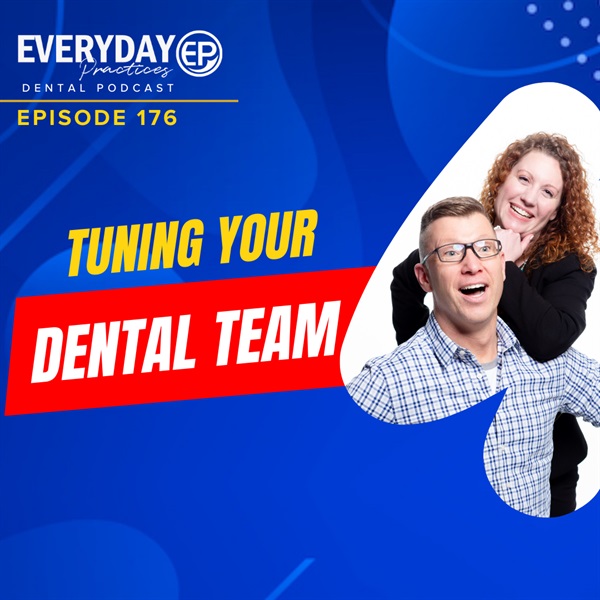 Episode 176 - Tuning Your Dental Team