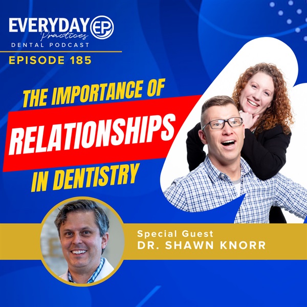 Episode 185 - The Importance Of Relationships In Dentistry