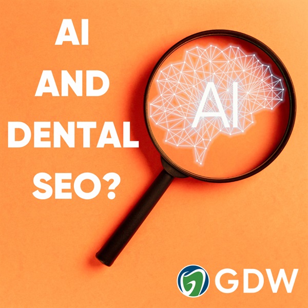 The Future of AI for Dental Practices: What does it mean for Dental SEO?
