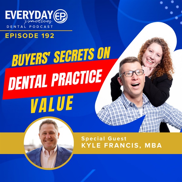 Episode 192: What Buyers Don't Want to Tell You About the Value of Your Dental Practice