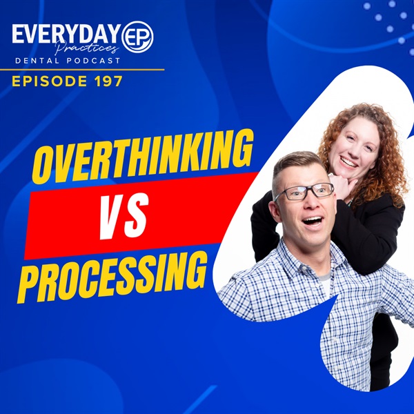 Episode 197 - Overthinking vs. Processing