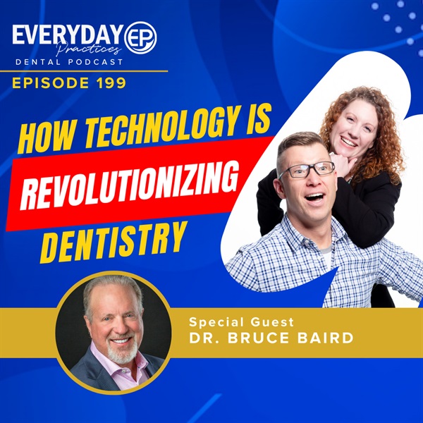 Episode 199 – How Technology is Revolutionizing Dentistry