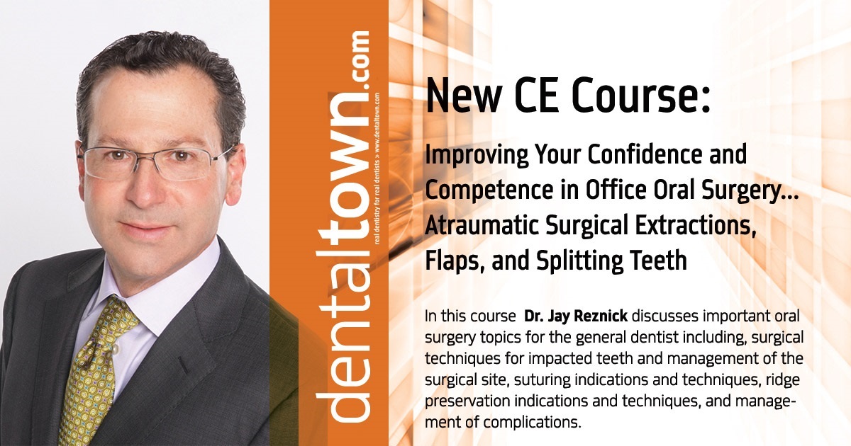 Dr. Jay B. Reznick Improving Your Confidence and Competence in Office Oral Surgery...Atraumatic Surgical Extractions, Flaps, and Splitting Teeth.